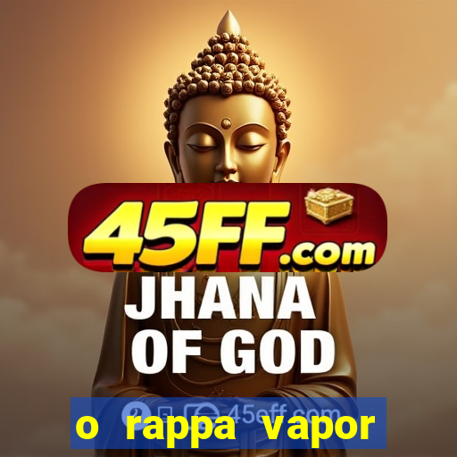 o rappa vapor barato letra